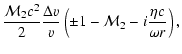 $\displaystyle {{\cal M}_{2} c^{2}\over2}{\Delta v\over v}
\left(\pm1-{\cal M}_{2}- i{\eta c\over\omega r}\right),$