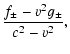 $\displaystyle {f_{\pm}-v^{2}g_{\pm}\over c^{2}-v^{2}},$