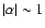 $\vert\alpha\vert\sim 1$