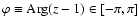 $\varphi\equiv {\rm Arg}(z-1)\in[-\pi,\pi]$