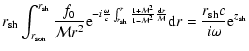 $\displaystyle {{r}_{\rm sh}\int_{r_{\rm son}}^{{r}_{\rm sh}}{f_{0}\over{\cal M}...
... d} r\over{\cal M}}}{\rm d} r={{r}_{\rm sh}c\over i\omega}{\rm e}^{z_{\rm sh}}}$