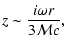 $\displaystyle {z\sim {i\omega r\over 3{\cal M} c},}$