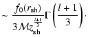 $\displaystyle {\sim{f_{0}({r}_{\rm sh})\over 3{\cal M} z_{\rm sh}^{l+1\over3}}
\Gamma\left({l+1\over3}\right)\cdot}$