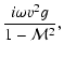$\displaystyle {i\omega v^2 g\over 1-{\cal M}^2},$