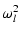 $\displaystyle \omega_{l}^2$