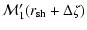 $\displaystyle {\cal M}_{1}'({r}_{\rm sh}+\Delta\zeta)$