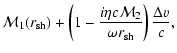$\displaystyle {\cal M}_{1}({r}_{\rm sh})+\left(1-{i\eta c{\cal M}_{2}\over\omega{r}_{\rm sh}}\right)
{\Delta v\over c},$