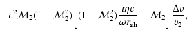 $\displaystyle -c^{2}{\cal M}_{2}(1-{\cal M}_{2}^{2})
\left\lbrack(1-{\cal M}_{2...
...\eta c\over\omega{r}_{\rm sh}}+{\cal M}_{2}\right\rbrack
{\Delta v\over v_{2}},$