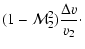 $\displaystyle (1-{\cal M}_{2}^{2}){\Delta v\over v_{2}}\cdot$