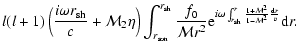 $\displaystyle {l(l+1) \left({i\omega {r}_{\rm sh}\over c}+{\cal M}_{2}\eta\righ...
..._{\rm sh}}^r{1+{\cal M}^{2}\over 1-{\cal M}^{2}}{{\rm d} r\over v}
}{\rm d} r.}$
