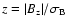 $z=\vert\ensuremath{B_{\rm z}} \vert/\sigma_{\rm B}$