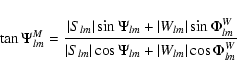 \begin{displaymath}\tan \Psi^{M}_{lm}=\frac{\vert S_{lm}\vert \sin \Psi_{lm}+\ve...
...t S_{lm}\vert \cos\Psi_{lm}+\vert W_{lm}\vert \cos\Phi^W_{lm}}
\end{displaymath}