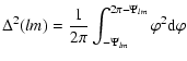 $\displaystyle {\Delta^2(lm) = \frac{1}{2\pi}
\int_{-\Psi_{lm}}^{2\pi-\Psi_{lm}} \varphi^2 {\rm d}\varphi}$