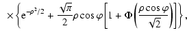 $\displaystyle \ \ \times \left\{ {\rm e}^{-\rho^2/2} + \frac{ \sqrt{\pi}} {2} \...
...t[ 1 + \Phi \left(\frac{ \rho \cos\varphi}{\sqrt{2} } \right)
\right] \right\},$