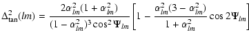 $\displaystyle \Delta^2_{\tan}(lm) = \frac{2\alpha_{lm}^2(1+\alpha_{lm}^2)}
{(1-...
...\frac{\alpha_{lm}^2(3-\alpha_{lm}^2)}
{1+\alpha_{lm}^2} \cos 2 \Psi_{lm}\right]$