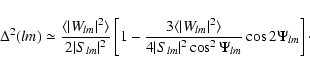 \begin{displaymath}\Delta^2(lm)\simeq \frac{{\langle\vert W_{lm}\vert^2\rangle}}...
...4\vert S_{lm}\vert^2\cos^2\Psi_{lm}}\cos2\Psi_{lm}\right]\cdot
\end{displaymath}