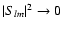 $\vert S_{lm}\vert^2\rightarrow 0$