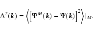 \begin{displaymath}\Delta^2(\vec{k})=\left\langle\left[\Psi^M(\vec{k})-\Psi(\vec{k})\right]^2\right\rangle \vert _M.
\end{displaymath}
