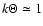 $k\Theta \simeq 1$