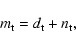 \begin{displaymath}m_{\rm t}=d_{\rm t} + n_{\rm t},
\end{displaymath}