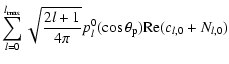 $\displaystyle \sum \limits_{l=0}^{l_{\max}} \sqrt{
\frac{2l+1}{4\pi} } p_l^0(\cos \theta_{\rm p}) {\rm Re}
(c_{l,0}+N_{l,0})$