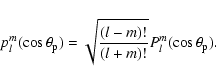 \begin{displaymath}p_l^m(\cos\theta_{\rm p})= \sqrt{\frac{(l-m)!}{(l+m)!}}P_l^m(\cos\theta_{\rm p}).
\end{displaymath}