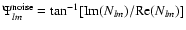 $\Psi_{lm}^{\rm noise} =
\tan^{-1}[{\rm Im} (N_{lm})/{\rm Re}(N_{lm})]$