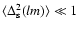 $\langle \Delta^2_{\rm s}(lm) \rangle \ll 1$