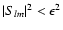 $\vert S_{lm}\vert^2<\epsilon^2$
