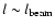 $l\sim l_{\rm beam}$