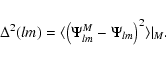 \begin{displaymath}\Delta^2(lm)=\langle \left(\Psi^{M}_{lm}-\Psi_{lm}\right)^2
\rangle\vert _{M}.
\end{displaymath}