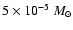$5\times 10^{-5}~M_{\odot}$