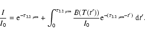 \begin{displaymath}\frac{I}{I_{0}} = {\rm e}^{-\tau_{\rm 2.2~\mu m}} +
\int_{0}^...
...T(t'))}{I_0}{\rm e}^{-(\tau_{\rm 2.2~\mu m} - t')}
~{\rm d}t'.
\end{displaymath}