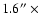 $1.6\hbox {$^{\prime \prime }$ }\times $