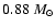 $0.88~M_{\odot}$
