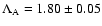 $\Lambda_{\rm A}=1.80\pm0.05$