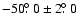 $-50\hbox{$.\!\!^\circ$ }0\pm 2\hbox{$.\!\!^\circ$ }0$