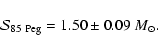 \begin{displaymath}{\cal S}_{\rm 85~Peg}=1.50\pm 0.09~M_\odot. \end{displaymath}