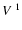 $V\ ^{1}$