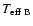 $T_{\rm {eff~B}}$