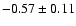 $-0.57\pm 0.11$