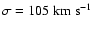 $\sigma = 105\rm\;km\;s^{-1}$