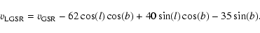 \begin{displaymath}v_{\rm LGSR}=v_{\rm GSR}-62\cos(l)\cos(b)+40\sin(l)\cos(b)-35\sin(b).
\end{displaymath}