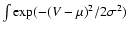 $\int\exp(-(V -
\mu)^2 / 2\sigma^2) $