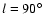 $l=90\hbox{$^\circ$ }$