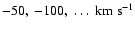 $-50,\;-100,\;\ldots\ \rm km\;s^{-1}$