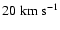 $20\rm\;km\;s^{-1}$