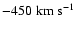 $-450\rm\;km\;s^{-1}$