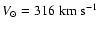 $V_\odot = 316\rm\;km\;s^{-1}$
