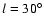 $l = 30^\circ$